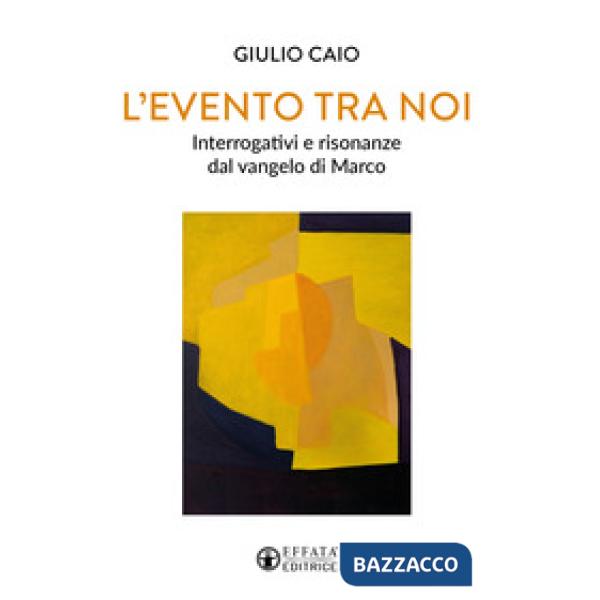 Evento tra noi. Interrogativi e risonanze dal vangelo di Marco (L')