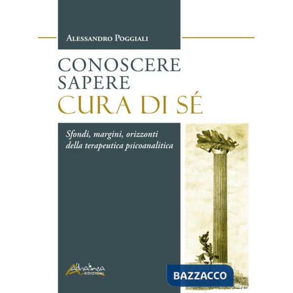 Conoscere Sapere Cura di sé. Sfondi, margini, orizzonti della terapeutica psicoanalitica