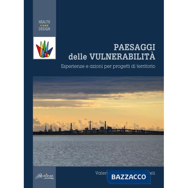 Paesaggi delle vulnerabilità. Esperienze e azioni per progetti di territorio