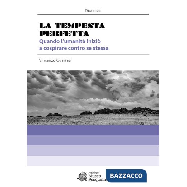 Tempesta perfetta. Quando l'umanità iniziò a cospirare contro se stessa (La)