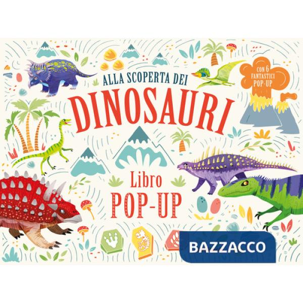 Alla scoperta dei dinosauri. Libro pop-up. Ediz. a colori