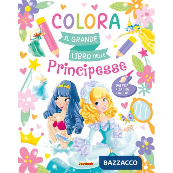 Colora. Il grande libro delle principesse. Ediz. a colori