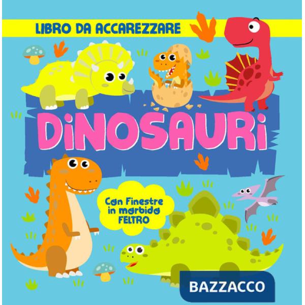 Dinosauri. Con finestre in morbido feltro. Ediz. a colori