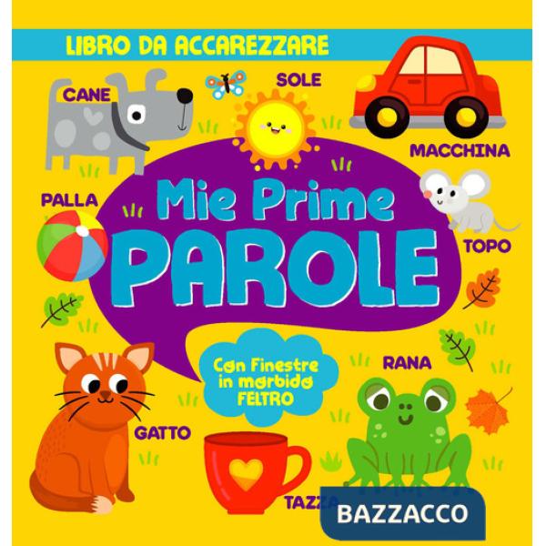 Mie prime parole. Con finestre in morbido feltro. Ediz. a colori