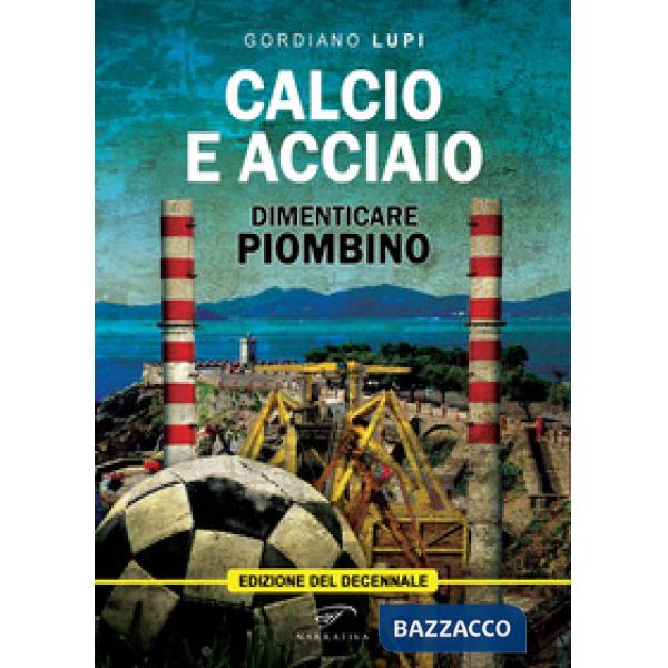 Calcio e acciaio. Dimenticare Piombino