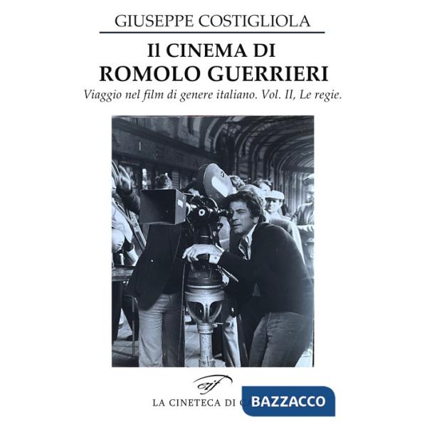 Cinema di Romolo Guerrieri. Viaggio nel film di genere italiano (Il)