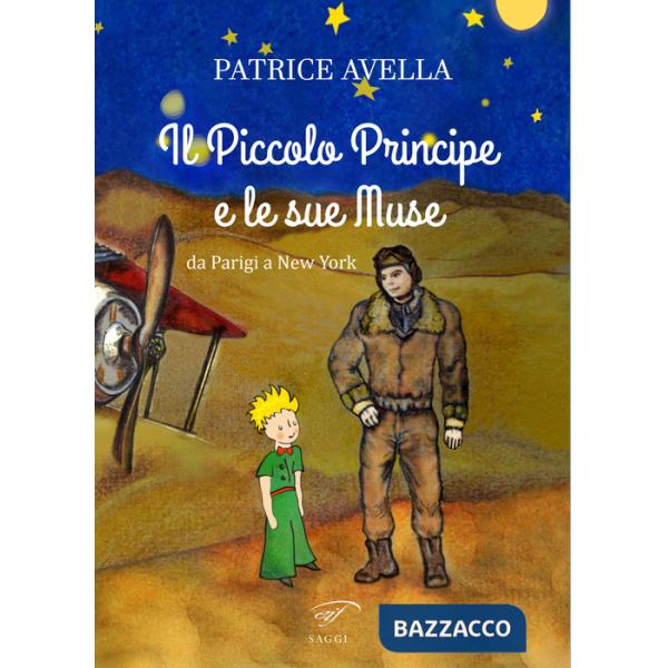 Piccolo Principe e le sue muse. Da Parigi a New York (Il)