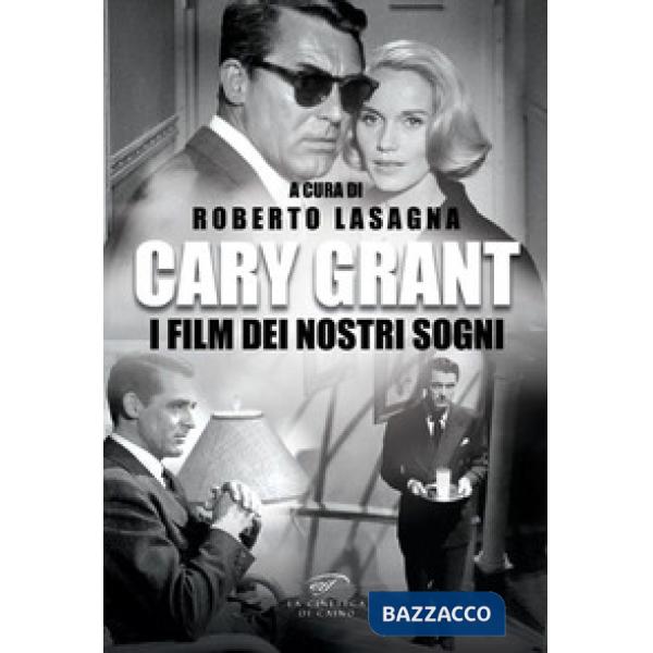 Cary Grant. I film dei nostri sogni