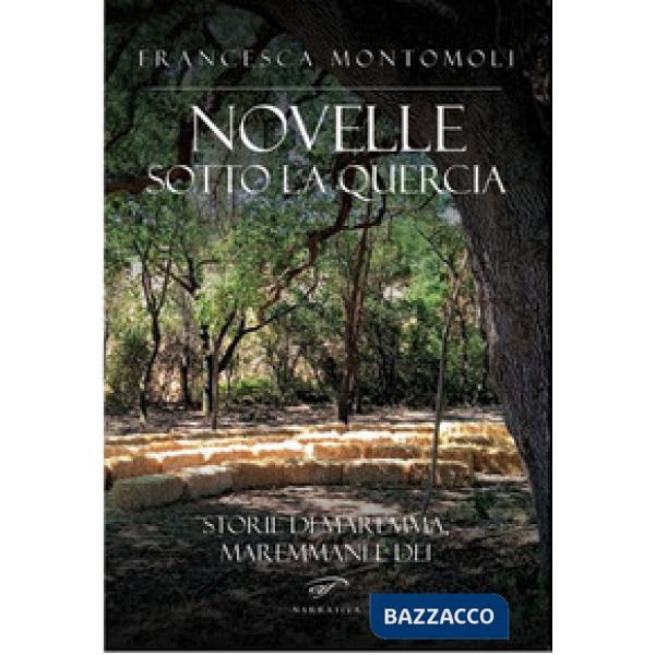 Novelle sotto la quercia. Storie di maremma, maremmani e dei