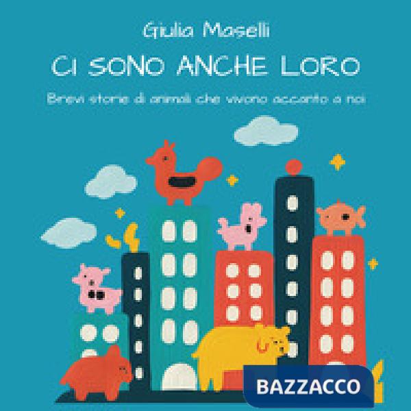 Ci sono anche loro. Brevi storie di animali che vivono accanto a noi