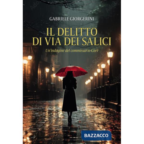 Delitto di via dei Salici. Un'indagine del commissario Gori (Il)