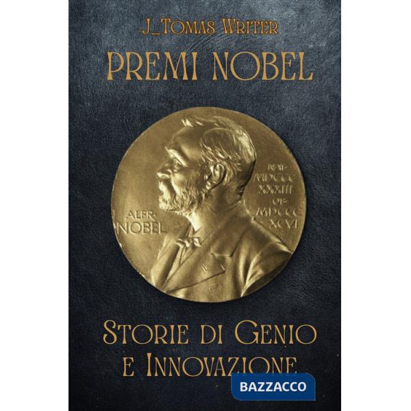 Premi Nobel. Storie di genio e innovazione