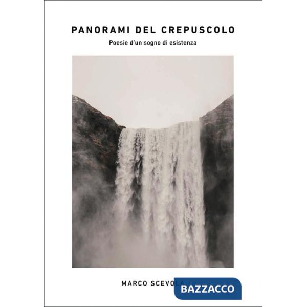 Panorami del crepuscolo. Poesie d'un sogno di esistenza