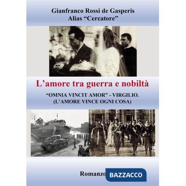 Amore tra guerra e nobiltà. «Omnia vincit amor» Virgilio (l'amore vince ogni cosa) (L')
