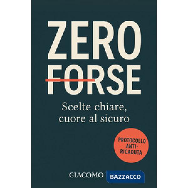 Zero forse. Scelte chiare, cuore al sicuro