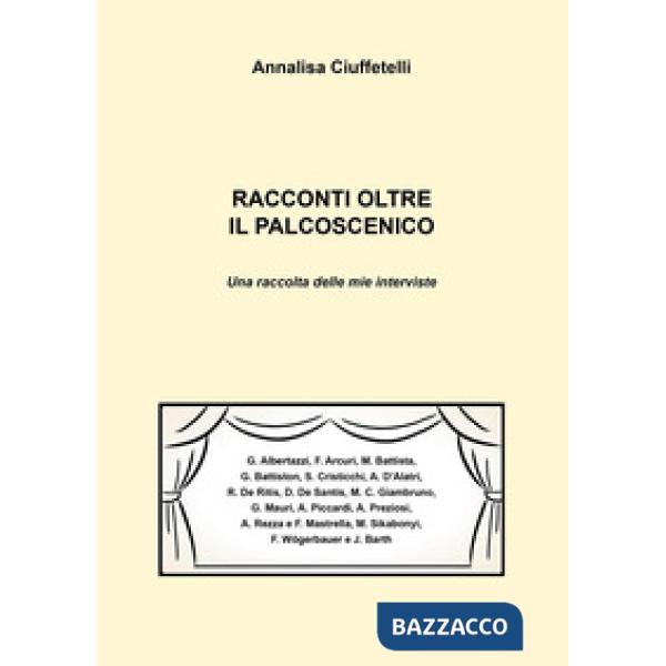 Racconti oltre il palcoscenico. Una raccolta delle mie interviste