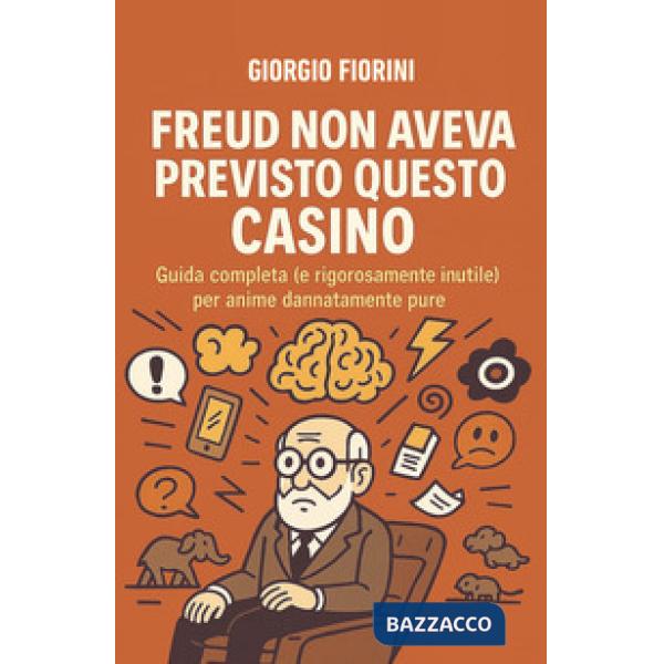 Freud non aveva previsto questo casino. Guida completa (e rigorosamente inutile) per anime dannatamente pure