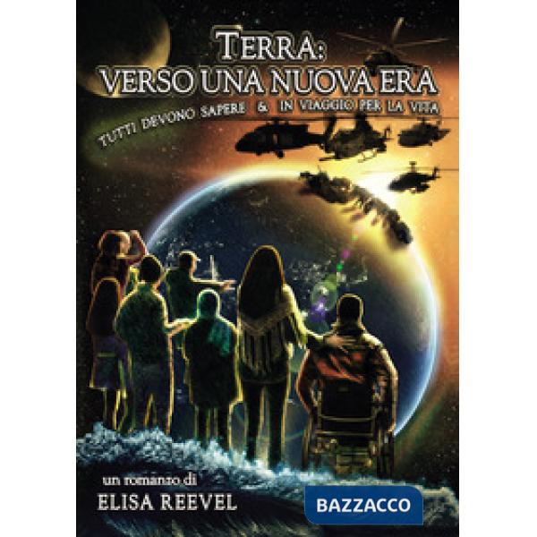 Terra: verso una nuova era. Tutti devono sapere & in viaggio per la vita