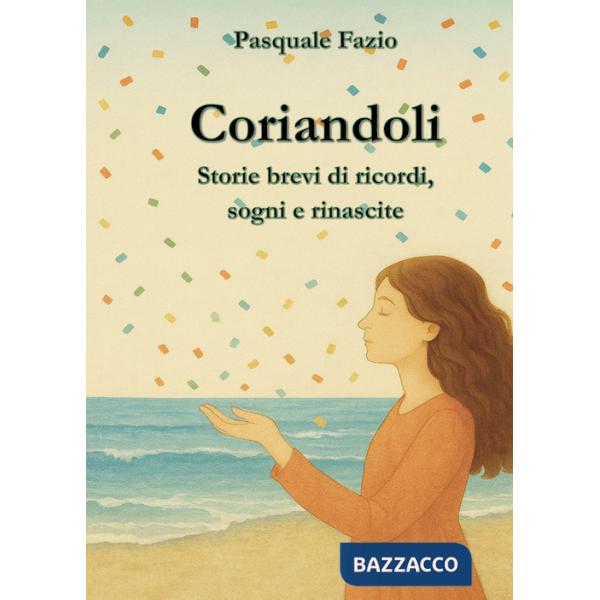 Coriandoli. Storie brevi di ricordi, sogni e rinascite