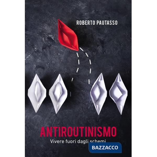 Antiroutinismo. Vivere fuori dagli schemi