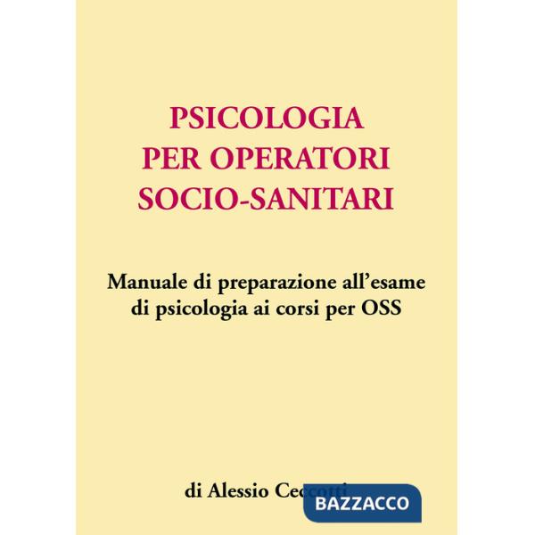 Psicologia per operatori socio-sanitari. Manuale di preparazione all'esame di psicologia ai corsi per OSS