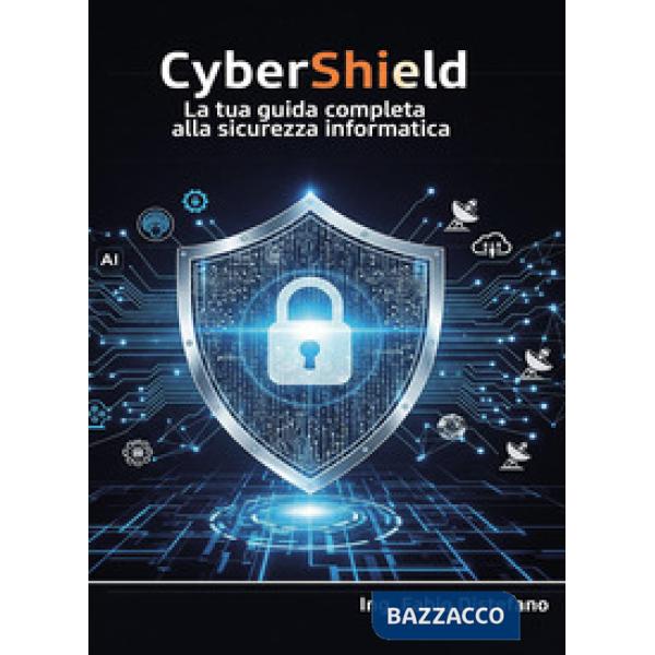 CyberShield. La tua guida completa alla sicurezza informatica