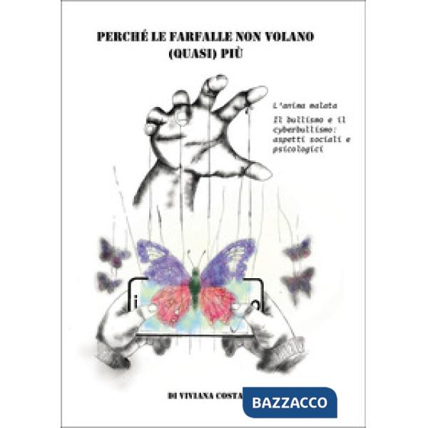 Perché le farfalle non volano quasi più. L'anima malata. Il bullismo e il cyberbullismo: aspetti sociali e psicologici