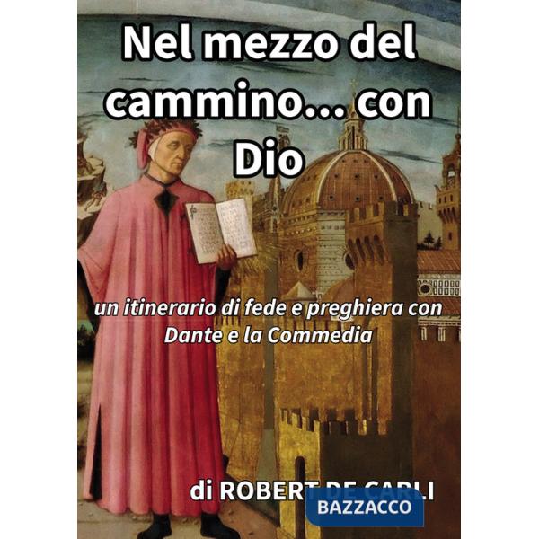 Nel mezzo del cammino... con Dio. Un itinerario di fede e preghiera con Dante e la Commedia