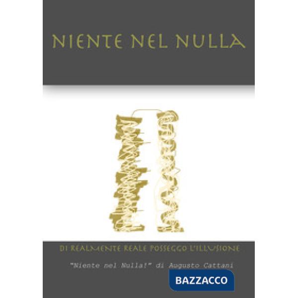 Niente nel nulla. Di realmente reale posseggo l'illusione