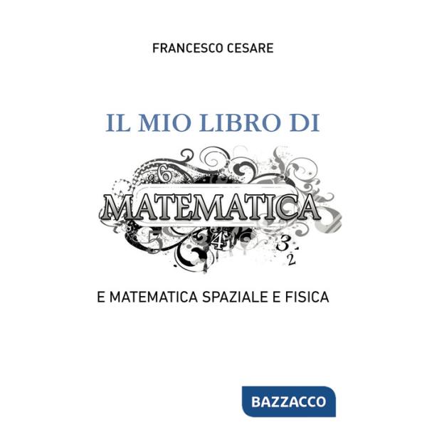 Mio libro di matematica e matematica spaziale e fisica (Il)