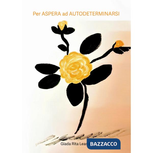 Per Aspera ad autodeterminarsi. Strategie per conoscersi e per la propria autodeterminazione