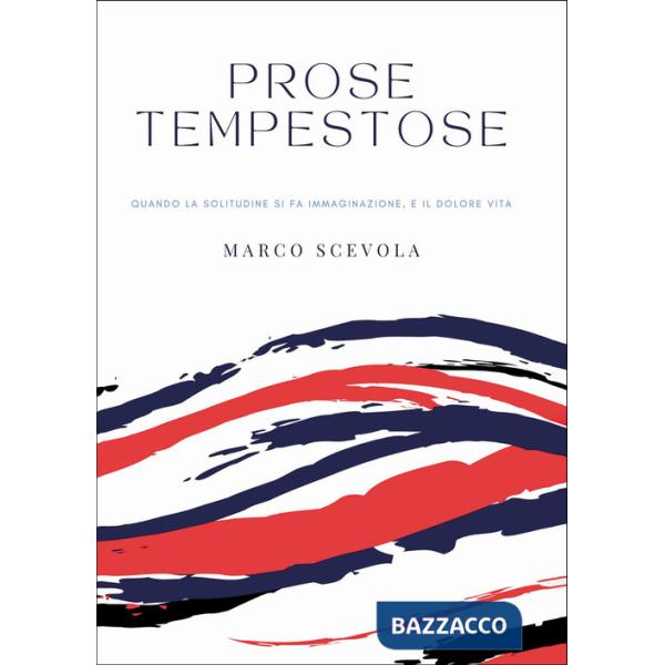 Prose tempestose. Quando la solitudine si fa immaginazione, e il dolore vita