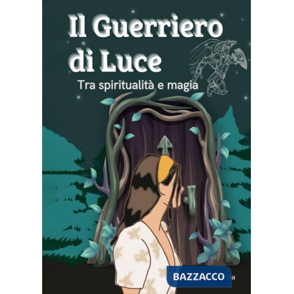 Guerriero di luce. Tra spiritualità e magia (Il)