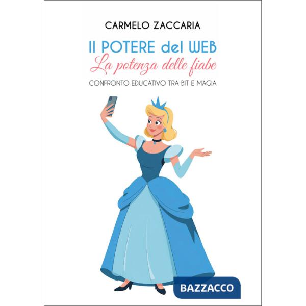 Potere del web. La potenza delle fiabe. Confronto educativo tra Bit e magia (Il)