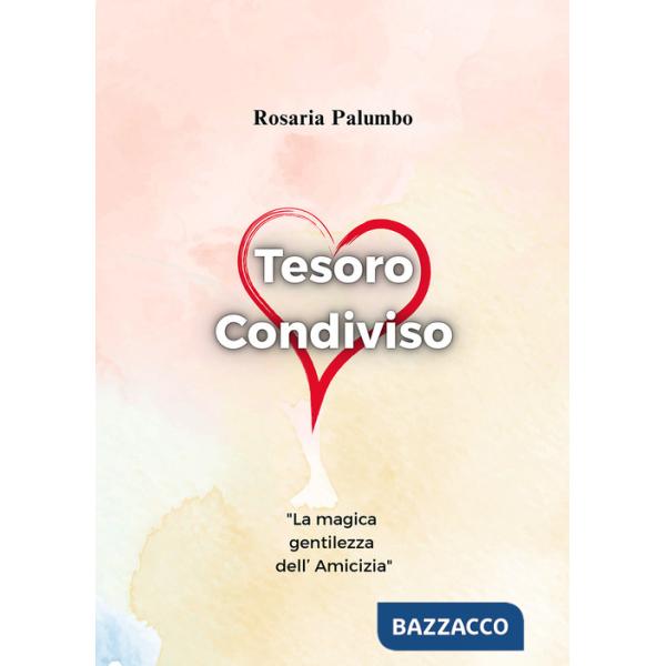 Tesoro condiviso: la magica gentilezza dell'amicizia. Ediz. illustrata