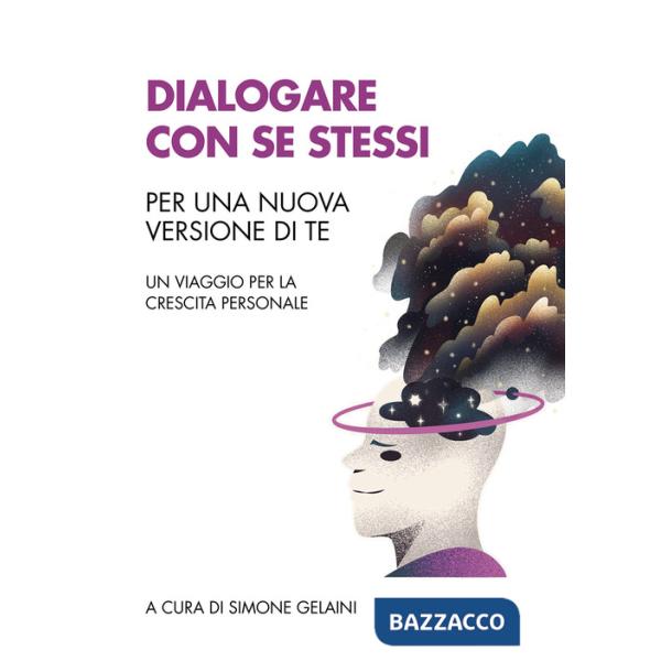 Dialogare con se stessi. Per una nuova versione di te. Un viaggio per la crescita personale