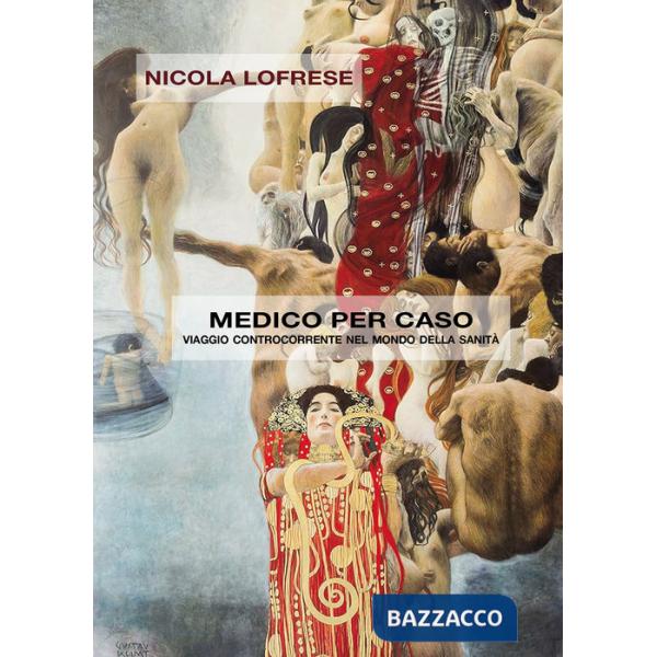Medico per caso. Viaggio controcorrente nel mondo della sanità