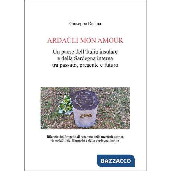 Ardaùli mon Amour. Un paese dell'Italia insulare e della Sardegna interna tra passato, presente e futuro. Bilancio del Progetto 