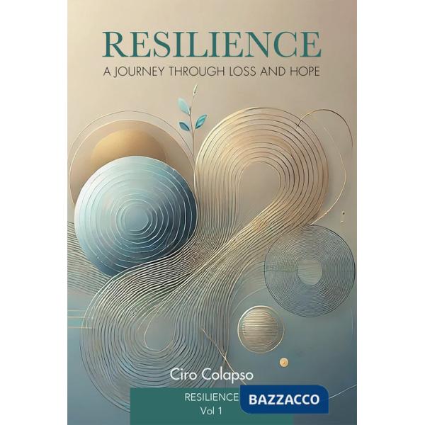 Resilience: a journey through loss and hope. Vol. 1