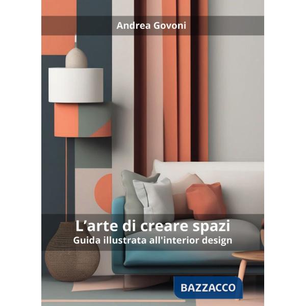 Arte di creare spazi. Guida illustrata all'interior design (L')