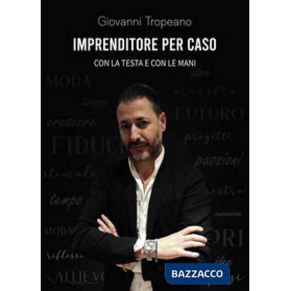 Imprenditore per caso. Con la testa e con le mani