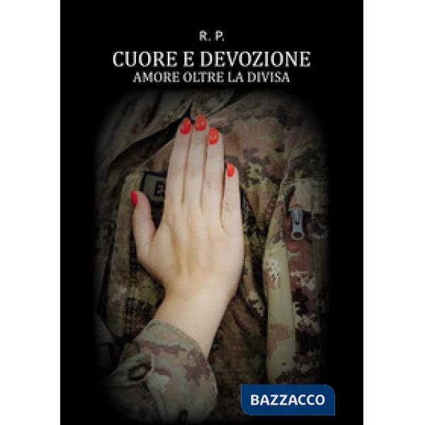 Cuore e devozione. Amore oltre la divisa