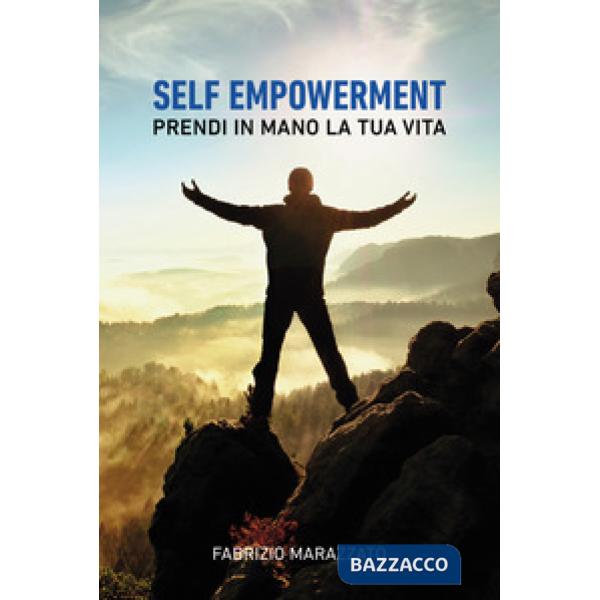 Self empowerment. Prendi in mano la tua vita