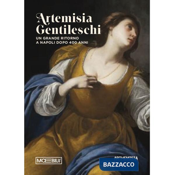 Artemisia Gentileschi. Un grande ritorno a Napoli dopo 400 anni. Catalogo della mostra (Napoli, 19 luglio 2024-19 gennaio 2025)