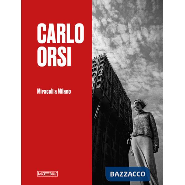 Carlo Orsi. Miracoli a Milano. Catalogo della mostra (Milano, 31 ottobre 2024-2 febbraio 2025). Ediz. illustrata