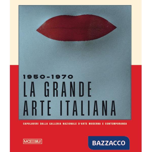 1950-1970. La grande arte italiana. Capolavori della Galleria d'Arte Moderna e Contemporanea di Roma. Catalogo della mostra (Tor