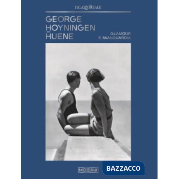 George Hoyningen-Huene. Glamour e Avanguardia. Ediz. illustrata