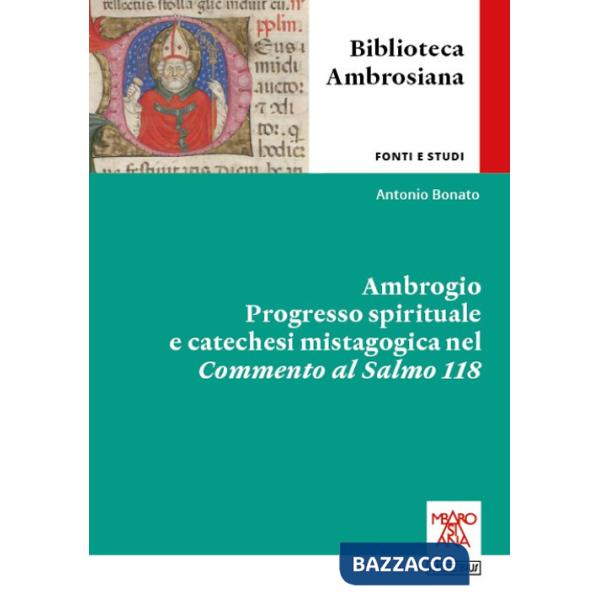 Ambrogio. Progresso spirituale e catechesi mistagogica nel Commento al Salmo 118. Ediz. integrale