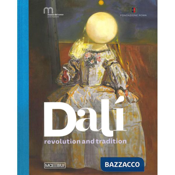 Dalì. Revolution and tradition. Ediz. a colori