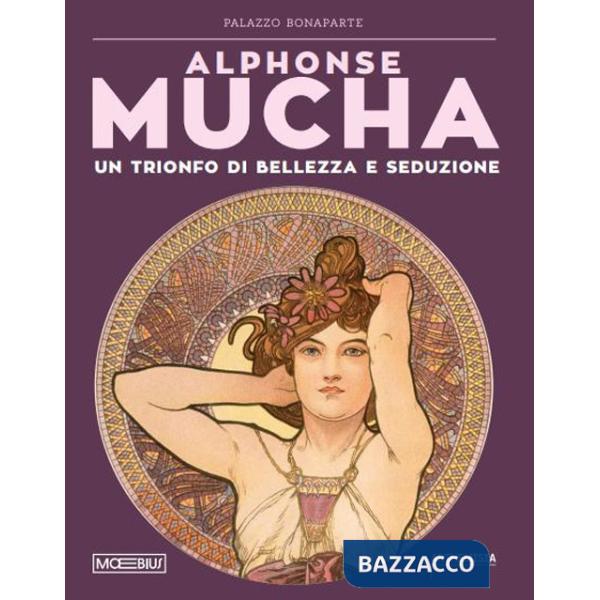 Alphonse Mucha. Trionfo di bellezza e seduzione. Ediz. illustrata